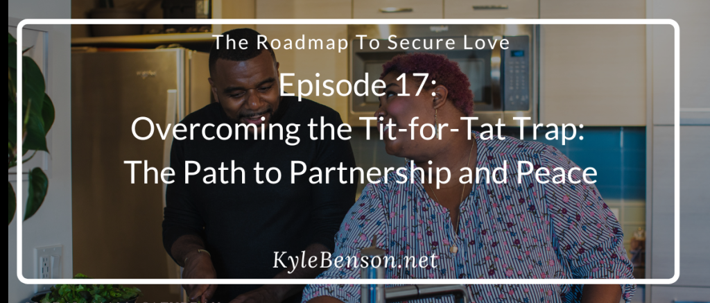 The Roadmap to Securing Love, The Roadmap to Securing Love Podcast, Kimberly Castello, Kyle Benson, Overwhelmed in a Relationship, The Tit for Tat Cycle, Emotional Connection, Relationship Communication Skills, Resolving Conflict in Relationships, Relationship stress management, couples therapy insights, improving relationship communication, vulnerability in relationships, building emotional intimacy, managing relationship chores, relationship justice, relationship support, breaking negative cycles in marriage, how to ask for help in your relationship.