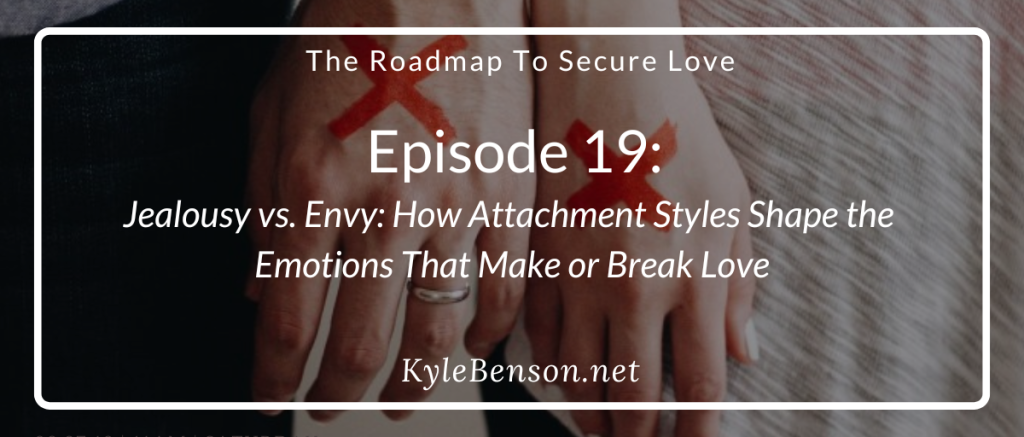 Roadmap to Secure Love, Roadmap to Secure Love Podcast, Kimberly Castelo, Kyle Benson, jealousy in relationships, envy in relationships, attachment styles, secure attachment, anxious attachment, avoidant attachment, managing jealousy, overcoming envy, emotional intelligence, vulnerability in relationships, communication in relationships, emotional healing, relationship advice, intimacy and connection, healthy relationships.
