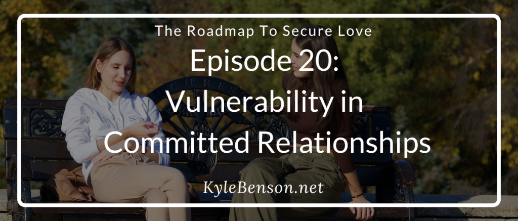 Safe Love Roadmap, Safe Love Podcast Roadmap, Vulnerability in Relationships, Kyle Benson, Kimberly Castello, Building Emotional Intimacy, Secure Attachment in Relationships, Men and Vulnerability, Emotions in Couples Connection, attachment theory in relationships, emotional security for couples, committed relationships, healthy masculinity, relationship communication, attachment styles, breaking relationship patterns, building intimacy through vulnerability, couples therapy insights, emotional security in love.