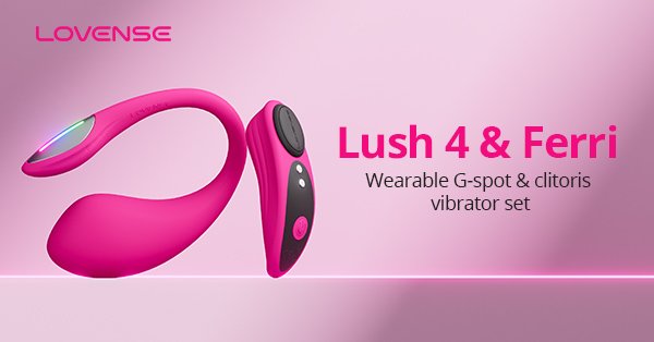 Best Sex Toys for Women: The Lovense Lush 4 G-Spot Vibrator and the Ferri Panty Clit Stimulator