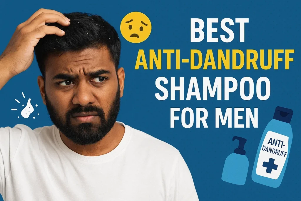 Best Anti-Dandruff Shampoos for Men: The Solution to Hair Loss and Itchy Scalp